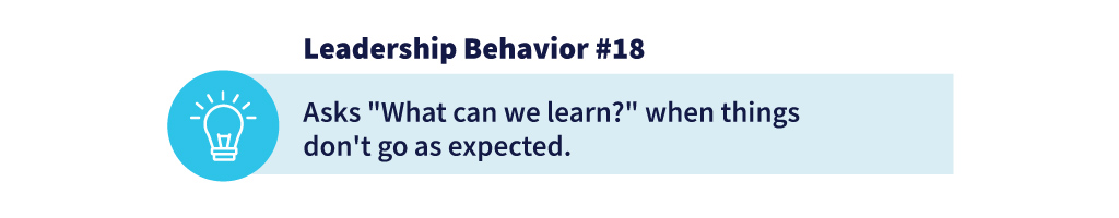 Leadership Behavior 18: Asks What can we learn? when things don't go as expected.