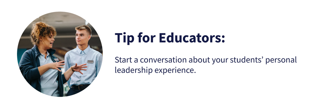 Tip for Educators: Start a conversation about your students' personal leadership experience.
